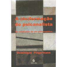 A (de)formação do psicanalista: as condições do ato psicanalítico