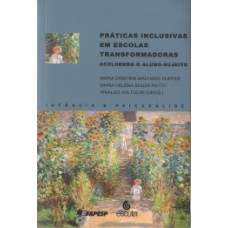 Praticas inclusivas em escolas transformadoras: Acolhendo o aluno-sujeito