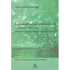 A supervisão como interrogante da práxis analítica: desejo de analista e a transmissão da psicanálise