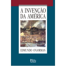 A INVENÇÃO DA AMÉRICA - REFLEXÃO A RESPEITO DA ESTRUTURA HISTÓRICA DO NOVO MUNDO E DO SENTIDO DO SEU DEVIR