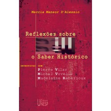 REFLEXÕES SOBRE O SABER HISTÓRICO - ENTREVISTAS COM PIERRE VILAR, MICHEL VOVELLE E MADELEINE REBÉRIOUX