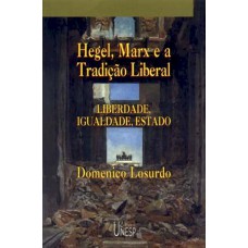 HEGEL, MARX E A TRADIÇÃO LIBERAL - LIBERDADE, IGUALDADE E ESTADO