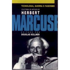 TECNOLOGIA, GUERRA E FASCISMO - COLETÂNEA DE ARTIGOS DE HERBERT MARCUSE