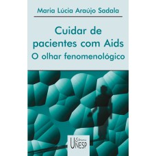 CUIDAR DE PACIENTES COM AIDS - O OLHAR FENOMENOLÓGICO