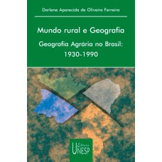 MUNDO RURAL E GEOGRAFIA - GEOGRAFIA AGRÁRIA NO BRASIL: 1930-1990