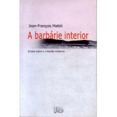 A BARBÁRIE INTERIOR - ENSAIO SOBRE O I-MUNDO MODERNO