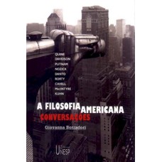 A FILOSOFIA AMERICANA - CONVERSAÇÕES COM QUINE, DAVIDSON, PUTNAM, MAZICK, DANTO, RORTY, CAVELL, MACINTYRE E KUHN