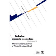 TRABALHO, MERCADO E SOCIEDADE - O BRASIL NOS ANOS 90