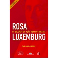 ROSA LUXEMBURGO - 2ª EDIÇÃO - OS DILEMAS DA AÇÃO REVOLUCIONÁRIA