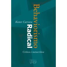 BEHAVIORISMO RADICAL - 2ª EDIÇÃO - CRÍTICA E METACRÍTICA