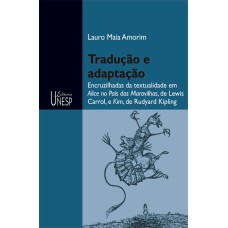 TRADUÇÃO E ADAPTAÇÃO - ENCRUZILHADAS DA TEXTUALIDADE EM ALICE NO PAÍS DAS MARAVILHAS, DE LEWIS CARROL, E KIM, DE RUDYARD KIPLING