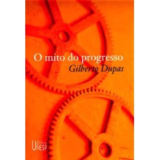 O MITO DO PROGRESSO - OU PROGRESSO COMO IDEOLOGIA