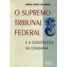 O SUPREMO TRIBUNAL FEDERAL - E A CONSTRUÇÃO DA CIDADANIA