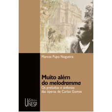 MUITO ALÉM DO MELODRAMMA - OS PRELÚDIOS E SINFONIAS DAS ÓPERAS DE CARLOS GOMES