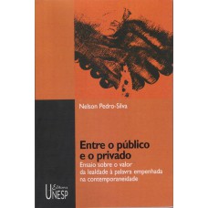 ENTRE O PÚBLICO E O PRIVADO - ENSAIO SOBRE O VALOR DA LEALDADE À PALAVRA EMPENHADA NA CONTEMPORANEIDADE