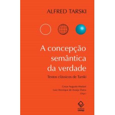 A CONCEPÇÃO SEMÂNTICA DA VERDADE - TEXTOS CLÁSSICOS DE ALFRED TARSKI