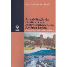 A REABILITAÇÃO DA RESIDÊNCIA NO CENTRO HISTÓRICO DA AMÉRICA LATINA - CUSCO (PERU) E OURO PRETO (BRASIL)