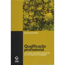 QUALIFICAÇÃO PROFISSIONAL - UM ESTUDO DAS PRÁTICAS EDUCACIONAIS EM UMA EMPRESA DE AUTOGESTÃO