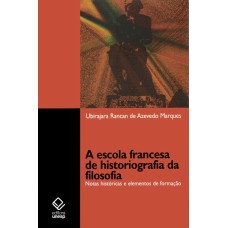 A ESCOLA FRANCESA DE HISTORIOGRAFIA DA FILOSOFIA - NOTAS HISTÓRICAS E ELEMENTOS DE FORMAÇÃO