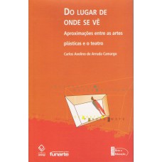 DO LUGAR DE ONDE SE VÊ - APROXIMAÇÕES ENTRE AS ARTES PLÁSTICAS E O TEATRO