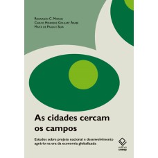 AS CIDADES CERCAM OS CAMPOS - ESTUDOS SOBRE PROJETO NACIONAL E DESENVOLVIMENTO AGRÁRIO NA ERA DA ECONOMIA GLOBALIZADA