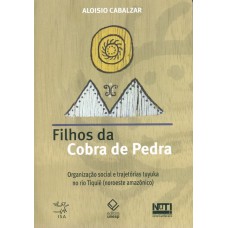 FILHOS DA COBRA DE PEDRA - ORGANIZAÇÃO SOCIAL E TRAJETÓRIAS TUYUKA NO RIO TIQUIÉ (NOROESTE AMAZÔNICO)