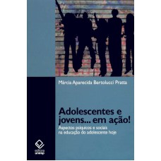 ADOLESCENTES E JOVENS... EM AÇÃO! - ASPECTOS PSÍQUICOS E SOCIAIS NA EDUCAÇÃO DO ADOLESCENTE HOJE