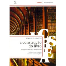 A CONSTRUÇÃO DO LIVRO - 2ª EDIÇÃO - PRINCÍPIOS DA TÉCNICA DA EDITORAÇÃO