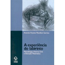 A EXPERIÊNCIA DO LABIRINTO - METODOLOGIA, HISTÓRIA ORAL E EDUCAÇÃO MATEMÁTICA