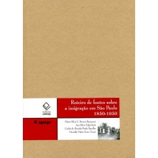 ROTEIRO DE FONTES SOBRE A IMIGRAÇÃO EM SÃO PAULO - 1850-1950