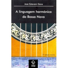 A LINGUAGEM HARMÔNICA DA BOSSA NOVA - 2ª EDIÇÃO