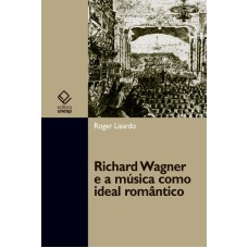 RICHARD WAGNER E A MÚSICA COMO IDEAL ROMÂNTICO