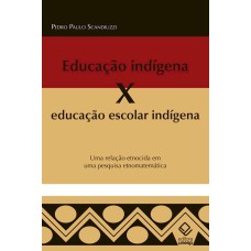 EDUCAÇÃO INDÍGENA X EDUCAÇÃO ESCOLAR INDÍGENA - UMA RELAÇÃO ETNOCIDA EM UMA PESQUISA ETNOMATEMÁTICA