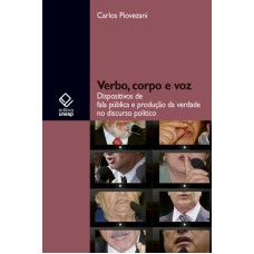 VERBO, CORPO E VOZ - DISPOSITIVOS DE FALA PÚBLICA E PRODUÇÃO DA VERDADE NO DISCURSO POLÍTICO