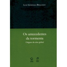 OS ANTECEDENTES DA TORMENTA - ORIGENS DA CRISE GLOBAL