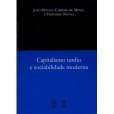 CAPITALISMO TARDIO E SOCIABILIDADE MODERNA - 2ª EDIÇÃO