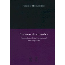 OS ANOS DE CHUMBO - ECONOMIA E POLÍTICA INTERNACIONAL NO ENTREGUERRAS