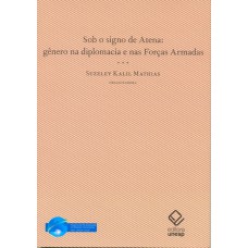 SOB O SIGNO DE ATENA - GÊNERO NA DIPLOMACIA E NAS FORÇAS ARMADAS