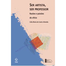 SER ARTISTA, SER PROFESSOR - RAZÕES E PAIXÕES DO OFÍCIO