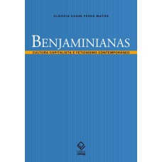 BENJAMINIANAS - CULTURA CAPITALISTA E FETICHISMO CONTEMPORÂNEO