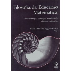 FILOSOFIA DA EDUCAÇÃO MATEMÁTICA - FENOMENOLOGIA, CONCEPÇÕES, POSSIBILIDADES DIDÁTICO-PEDAGÓGICAS