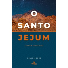 O SANTO JEJUM: CLAMOR SILENCIOSO