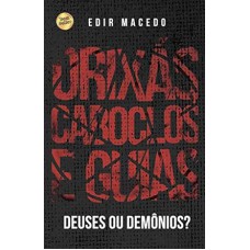 ORIXÁS, CABOCLOS E GUIAS: DEUSES OU DEMÔNIOS?