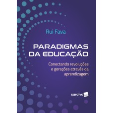 PARADIGMAS DA EDUCAÇÃO: CONECTANDO REVOLUÇÕES E GERAÇÕES ATRAVÉS DA APRENDIZAGEM - 1ª EDIÇÃO 2024