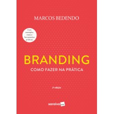 BRANDING: COMO FAZER NA PRÁTICA - 2ª EDIÇÃO 2024