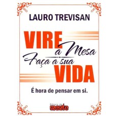 VIRE A MESA FACA A SUA VIDA - E HORA DE PENSAR EM SI - 1ª