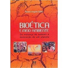 BIOETICA E MEIO AMBIENTE, DA MATANCA DE ANIMAIS A DESTRUICAO DE UM PLANETA