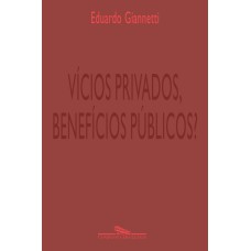 VÍCIOS PRIVADOS, BENEFÍCIOS PÚBLICOS?