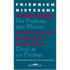 O CASO WAGNER / NIETZSCHE CONTRA WAGNER