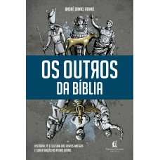 OS OUTROS DA BÍBLIA: HISTÓRIA, FÉ E CULTURA DOS POVOS ANTIGOS E SUA ATUAÇÃO NO PLANO DIVINO